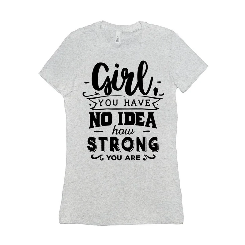 Fille, tu n'as aucune idée à quel point tu es forte || Soyez une fille forte et courageuse || Pouvoir des filles || T-shirts pour femmes l'avenir