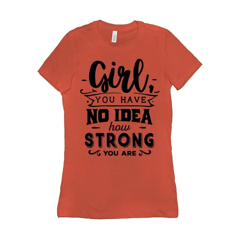 Fille, tu n'as aucune idée à quel point tu es forte || Soyez une fille forte et courageuse || Pouvoir des filles || T-shirts pour femmes l'avenir