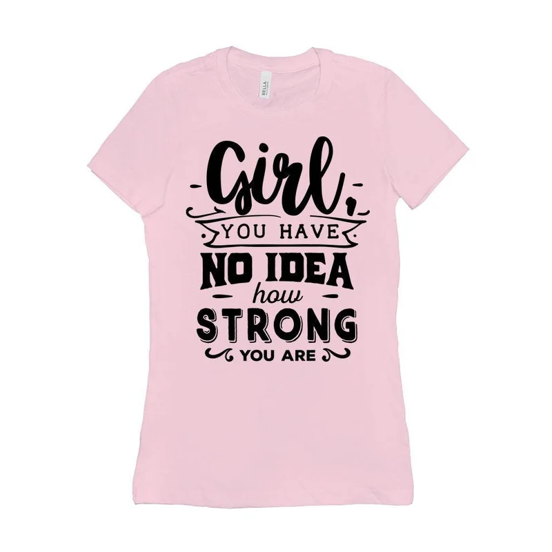 Fille, tu n'as aucune idée à quel point tu es forte || Soyez une fille forte et courageuse || Pouvoir des filles || T-shirts pour femmes l'avenir