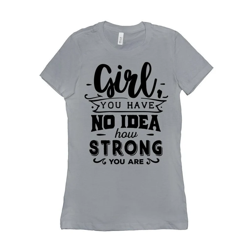 Fille, tu n'as aucune idée à quel point tu es forte || Soyez une fille forte et courageuse || Pouvoir des filles || T-shirts pour femmes l'avenir