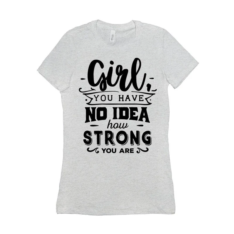 Fille, tu n'as aucune idée à quel point tu es forte || Soyez une fille forte et courageuse || Pouvoir des filles || T-shirts pour femmes l'avenir