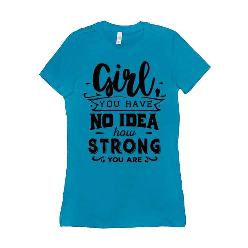 Fille, tu n'as aucune idée à quel point tu es forte || Soyez une fille forte et courageuse || Pouvoir des filles || T-shirts pour femmes l'avenir