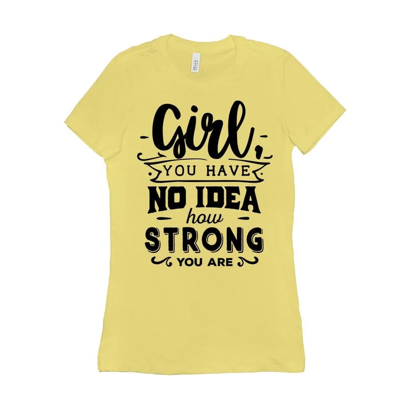 Fille, tu n'as aucune idée à quel point tu es forte || Soyez une fille forte et courageuse || Pouvoir des filles || T-shirts pour femmes l'avenir