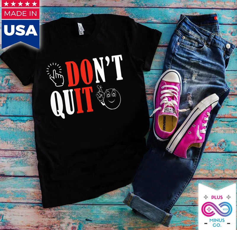 N’arrêtez pas, faites-le T-shirts, chemise de motivation, vibrations positives, tee-shirt motivationnel, chemise d’entraînement, chemise de Pâques, inspiration