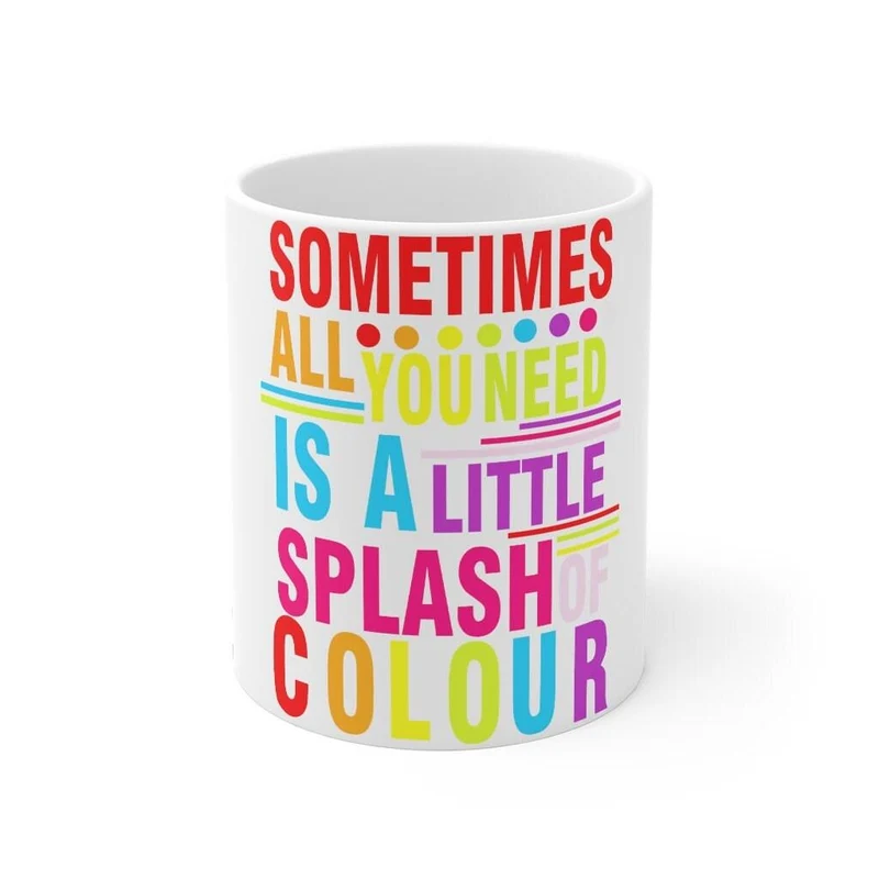 Parfois, tout ce dont vous avez besoin est une petite touche de couleur Mug 11oz