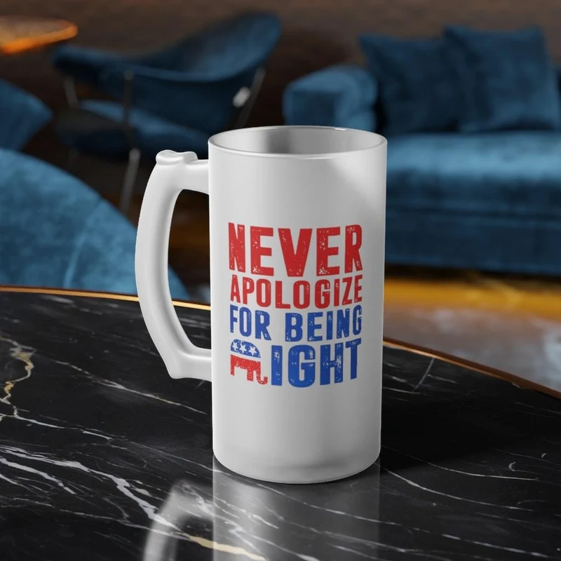 Ne vous excusez jamais d'avoir raison Chope à bière en verre givré, graphique 16 oz. Tasse d'impression par sublimation enduite de colorant par transfert thermique, cadeau de nouveauté