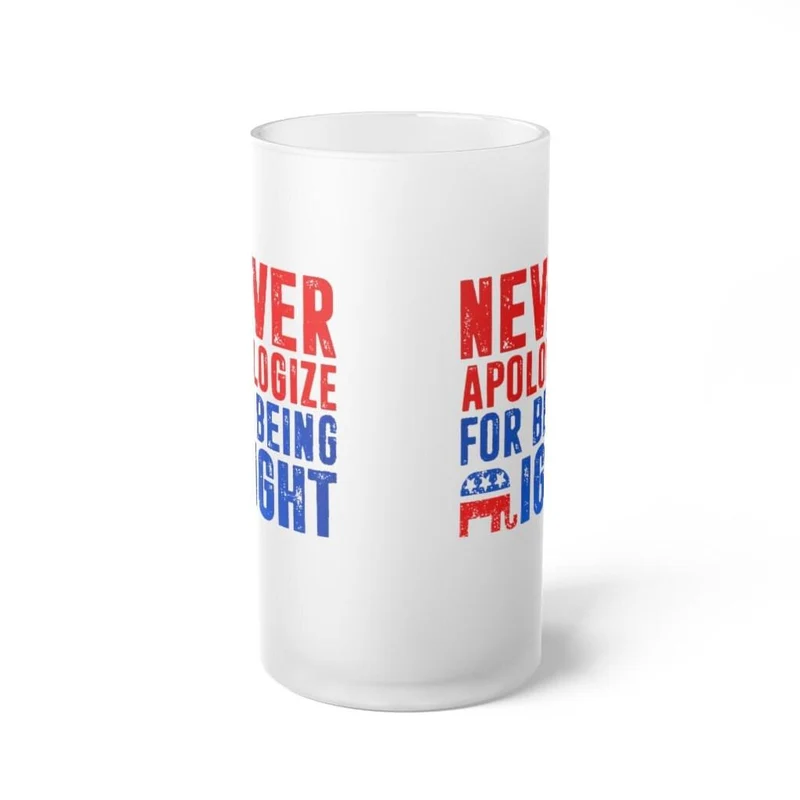 Ne vous excusez jamais d'avoir raison Chope à bière en verre givré, graphique 16 oz. Tasse d'impression par sublimation enduite de colorant par transfert thermique, cadeau de nouveauté