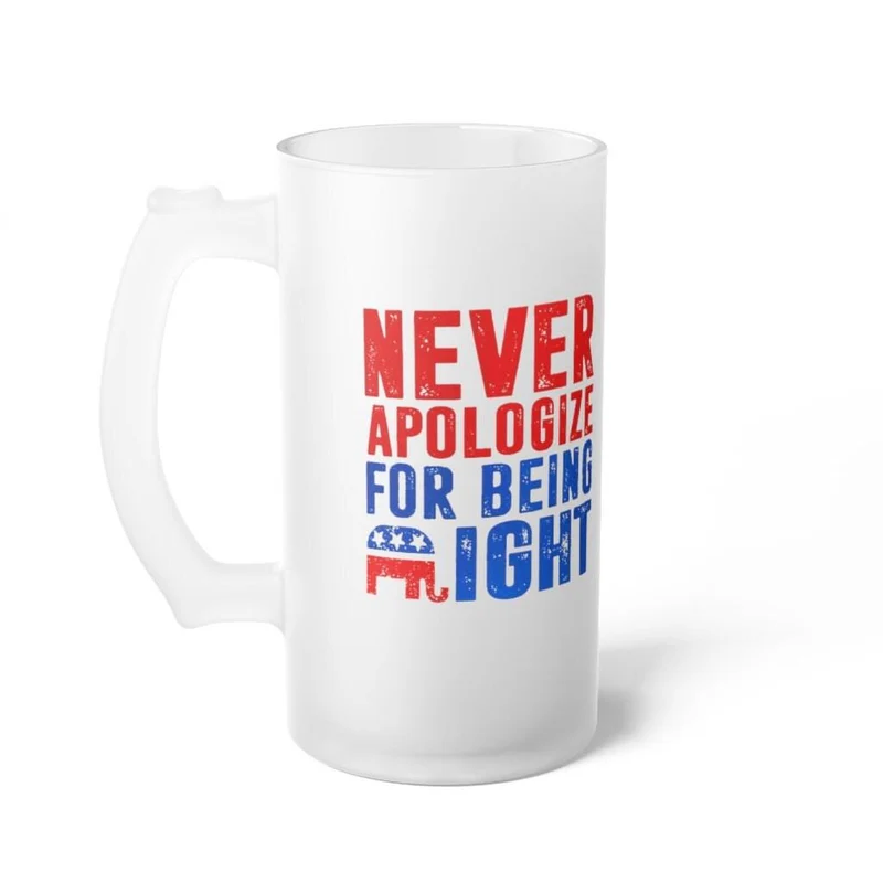 Ne vous excusez jamais d'avoir raison Chope à bière en verre givré, graphique 16 oz. Tasse d'impression par sublimation enduite de colorant par transfert thermique, cadeau de nouveauté