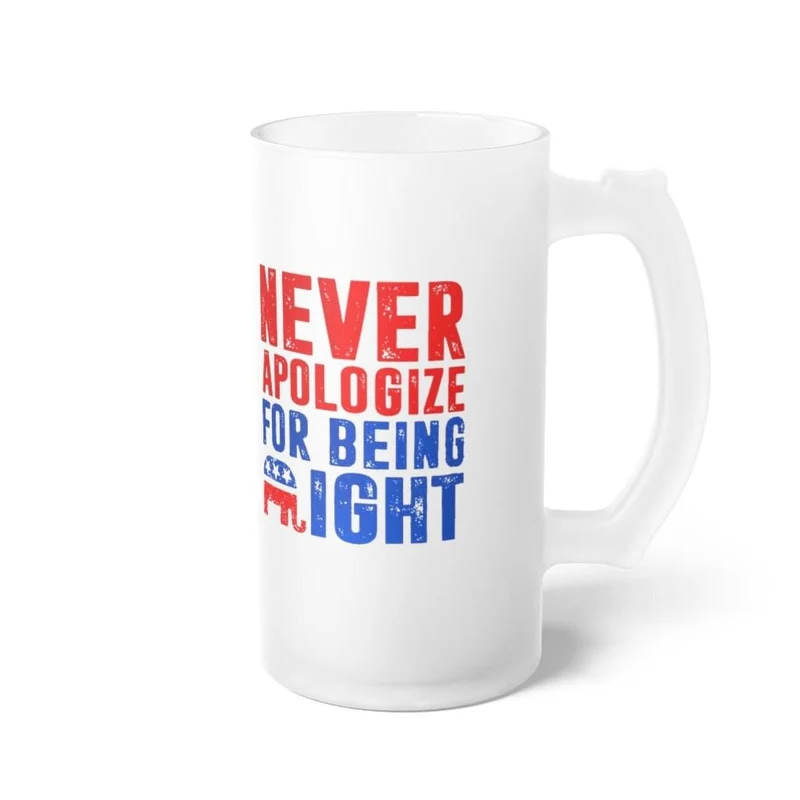 Ne vous excusez jamais d'avoir raison Chope à bière en verre givré, graphique 16 oz. Tasse d'impression par sublimation enduite de colorant par transfert thermique, cadeau de nouveauté