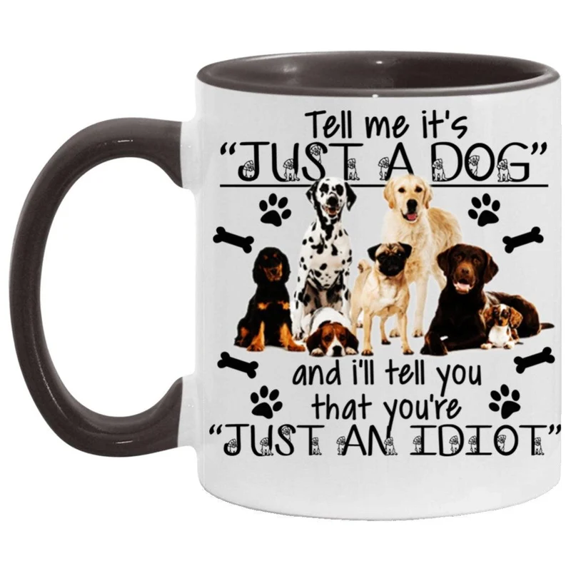 Dis-moi que c'est juste un chien et je dirai que tu es un idiot, Accent Mug